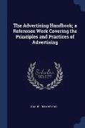 The Advertising Handbook, A Reference Work Covering the Principles and Practices of Advertising