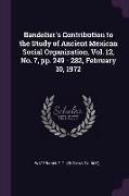 Bandelier's Contribution to the Study of Ancient Mexican Social Organization, Vol. 12, No. 7, Pp. 249 - 282, February 10, 1972