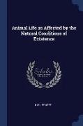 Animal Life as Affected by the Natural Conditions of Existence