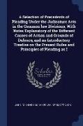 A Selection of Precedents of Pleading Under the Judicature Acts in the Common Law Divisions. with Notes Explanatory of the Different Causes of Action