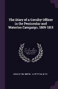 The Diary of a Cavalry Officer in the Peninsular and Waterloo Campaign, 1809-1815