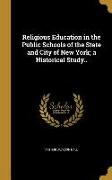 Religious Education in the Public Schools of the State and City of New York, a Historical Study