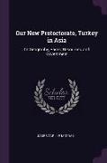 Our New Protectorate, Turkey in Asia: Its Geography, Races, Resources, and Government