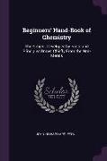 Beginners' Hand-Book of Chemistry: The Subject Developed by Facts and Principles Drawn Chiefly from the Non-Metals