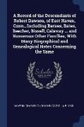 A Record of the Descendants of Robert Dawson, of East Haven, Conn., Including Barnes, Bates, Beecher, Bissell, Calaway ... and Numerous Other Families