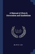 A Manual of Church Decoration and Symbolism