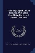 The Early English Cotton Industry, with Some Unpublished Letters of Samuel Crompton