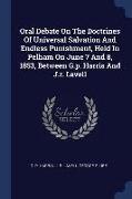 Oral Debate on the Doctrines of Universal Salvation and Endless Punishment, Held in Pelham on June 7 and 8, 1853, Between G.P. Harris and J.R. Lavell