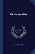 Mary Stuart, a Play