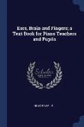 Ears, Brain and Fingers, A Text Book for Piano Teachers and Pupils