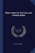 Water Power for the Farm and Country Home