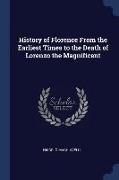 History of Florence from the Earliest Times to the Death of Lorenzo the Magnificent