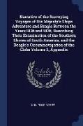 Narrative of the Surveying Voyages of His Majesty's Ships Adventure and Beagle Between the Years 1826 and 1836, Describing Their Examination of the So