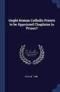 Ought Roman Catholic Priests to Be Appointed Chaplains in Prison?