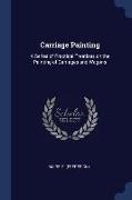 Carriage Painting: A Series of Practical Treatises on the Painting of Carriages and Wagons