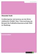 Grossereignisse als Ausweg aus der Krise städtischer Politik? Eine Untersuchung am Beispiel der Fussballweltmeisterschaft 2006 in Hamburg