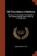 Old-Time Makers of Medicine: The Story of the Students and Teachers of the Sciences Related to Medicine During the Middle Ages