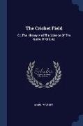 The Cricket Field: Or, The History And The Science Of The Game Of Cricket