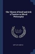 The Theory of Good and Evil, a Treatise on Moral Philosophy