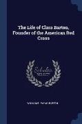 The Life of Clara Barton, Founder of the American Red Cross