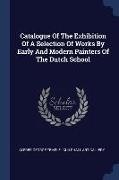 Catalogue Of The Exhibition Of A Selection Of Works By Early And Modern Painters Of The Dutch School