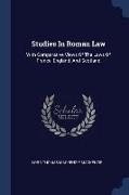 Studies In Roman Law: With Comparative Views Of The Laws Of France, England, And Scotland