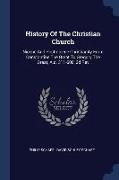 History Of The Christian Church: Nicene And Post-nicene Christianity From Constantine The Great To Gregory The Great, A.d. 311-600, 3d Rev