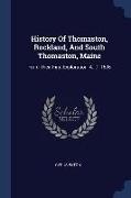 History Of Thomaston, Rockland, And South Thomaston, Maine: From Their First Exploration, A. D. 1605