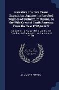 Narrative of a Five Years' Expedition, Against the Revolted Negroes of Surinam, in Guiana, on the Wild Coast of South America, From the Year 1772, to