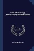 Ophthalmoscopy, Retinoscopy and Refraction