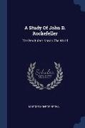 A Study Of John D. Rockefeller: The Wealthiest Man In The World