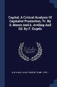 Capital, A Critical Analysis Of Capitalist Production, Tr. By S. Moore And E. Aveling And Ed. By F. Engels