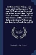 Soldiers in King Philip's war, Being a Critical Account of That war, With a Concise History of the Indian Wars of New England From 1620-1677, Official