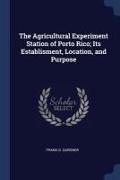 The Agricultural Experiment Station of Porto Rico, Its Establisment, Location, and Purpose