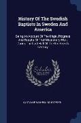 History Of The Swedish Baptists In Sweden And America: Being An Account Of The Origin, Progress And Results Of That Missionary Work During The Last Ha
