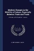 Modern Changes in the Mobility of Labour, Especially Between Trade and Trade: A Report to the Toynbee Trustees