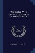 The Spoken Word: A Manual of Story-telling and Public Speaking, Including Debating