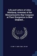 Life and Letters of John Winthrop, Governor of the Massachusetts-Bay Company at Their Emigration to New England