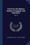 Tracts On The Natural History Of Animals And Vegetables, Volume 2