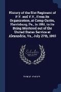 History of the 51st Regiment of P.V. and V.V., From its Organization, at Camp Curtin, Harrisburg, Pa., in 1861, to its Being Mustered out of the Unite