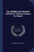 Das H[eili]g Geist Hospital Und Das St. Clemens-kaland Zu Lübeck