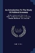 An Introduction To The Study Of Political Economy: Or, Elementary View Of The Manner In Which The Wealth Of Nations Is Produced, Increased, Distribute