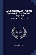 A Theoretical And Practical Grammar Of The Otchipwe Language: For The Use Of Missionaries