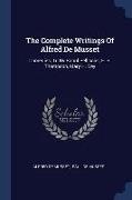 The Complete Writings Of Alfred De Musset: Comedies, Tr. By Raoul Pellissier, E. B. Thompson, Mary H. Dey