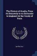 The History of Acadia, From its Discovery to its Surrender to England, by the Treaty of Paris