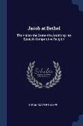 Jacob at Bethel: The Vision--the Stone--the Anointing: an Essay in Comparative Religion