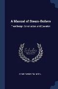 A Manual of Steam-Boilers: Their Design, Construction, and Operation