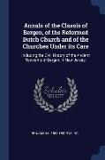 Annals of the Classis of Bergen, of the Reformed Dutch Church and of the Churches Under its Care: Including the Civil History of the Ancient Township