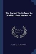 The Ancient World, From the Earliest Times to 800 A. D