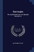 East Anglia: Personal Recollections And Historical Associations